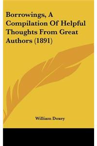 Borrowings, a Compilation of Helpful Thoughts from Great Authors (1891)