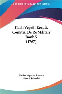 Flavii Vegetii Renati, Comitis, de Re Militari Book 5 (1767)