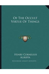 Of the Occult Virtue of Things