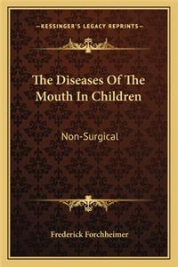 The Diseases of the Mouth in Children