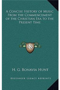 A Concise History of Music from the Commencement of the Christian Era to the Present Time