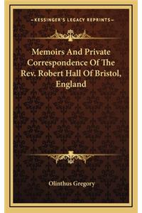 Memoirs and Private Correspondence of the REV. Robert Hall of Bristol, England