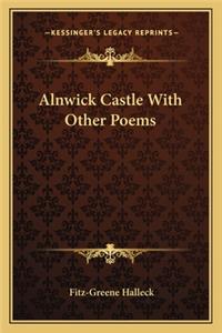 Alnwick Castle With Other Poems
