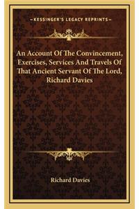 An Account of the Convincement, Exercises, Services and Travels of That Ancient Servant of the Lord, Richard Davies