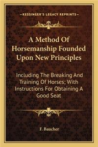 A Method Of Horsemanship Founded Upon New Principles