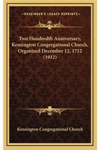 Two Hundredth Anniversary, Kensington Congregational Church, Organized December 12, 1712 (1912)