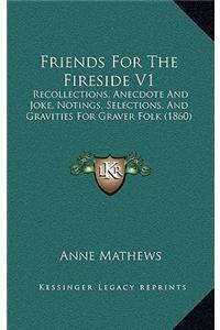 Friends for the Fireside V1