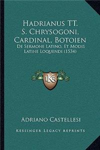 Hadrianus TT. S. Chrysogoni, Cardinal, Botoien