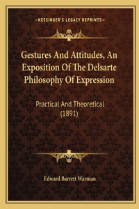 Gestures And Attitudes, An Exposition Of The Delsarte Philosophy Of Expression