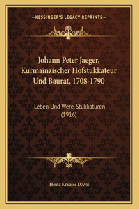 Johann Peter Jaeger, Kurmainzischer Hofstukkateur Und Baurat, 1708-1790