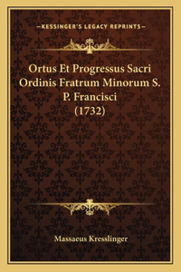 Ortus Et Progressus Sacri Ordinis Fratrum Minorum S. P. Francisci (1732)