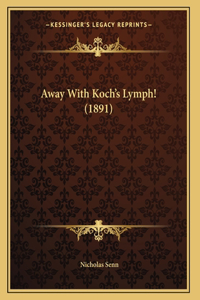 Away With Koch's Lymph! (1891)