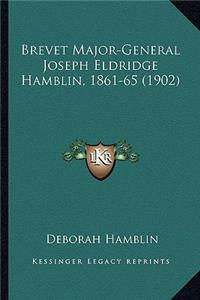 Brevet Major-General Joseph Eldridge Hamblin, 1861-65 (1902)
