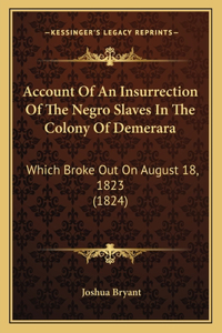 Account Of An Insurrection Of The Negro Slaves In The Colony Of Demerara