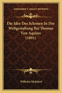 Idee Des Schonen In Der Weltgestaltung Bei Thomas Von Aquino (1891)