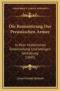 Die Remontirung Der Preussischen Armee: In Ihrer Historischen Entwickelung Und Jetzigen Gestaltung (1845)