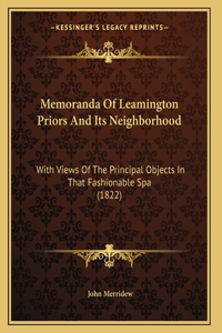 Memoranda Of Leamington Priors And Its Neighborhood: With Views Of The Principal Objects In That Fashionable Spa (1822)