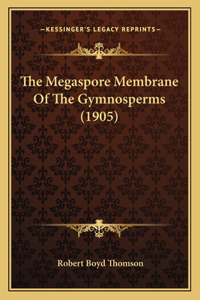 The Megaspore Membrane Of The Gymnosperms (1905)