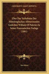 Uber Das Verhaltniss Des Mittelenglischen Allitterirenden Gedichtes William Of Palerne Zu Seiner Franzosischen Vorlage (1881)