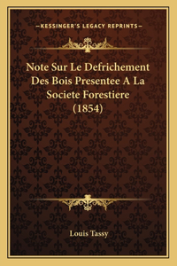 Note Sur Le Defrichement Des Bois Presentee A La Societe Forestiere (1854)