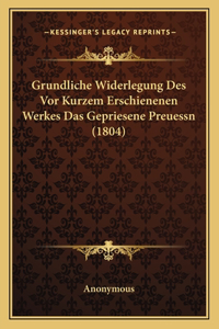 Grundliche Widerlegung Des Vor Kurzem Erschienenen Werkes Das Gepriesene Preuessn (1804)