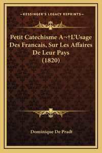 Petit Catechisme A L'Usage Des Francais, Sur Les Affaires De Leur Pays (1820)