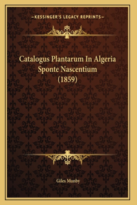 Catalogus Plantarum In Algeria Sponte Nascentium (1859)