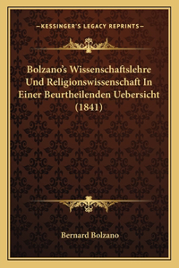 Bolzano's Wissenschaftslehre Und Religionswissenschaft In Einer Beurtheilenden Uebersicht (1841)