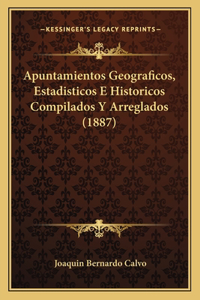 Apuntamientos Geograficos, Estadisticos E Historicos Compilados Y Arreglados (1887)
