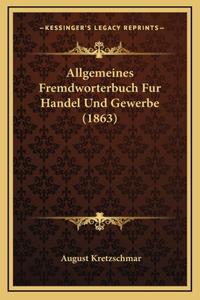 Allgemeines Fremdworterbuch Fur Handel Und Gewerbe (1863)