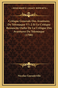 Critique Generale Des Avantures De Telemaque V1-2 Et Le Critique Ressuscite Oufin De La Critique Des Avantures De Telemaque (1700)