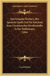 Eine Komodie Fletcher's, Ihre Spanische Quelle Und Die Schicksale Jenes Cervantesschen Novellenstoffes In Der Weltlitteratur (1894)