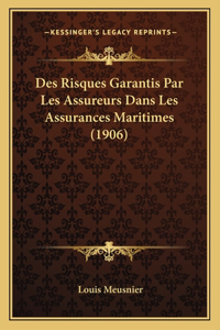 Des Risques Garantis Par Les Assureurs Dans Les Assurances Maritimes (1906)