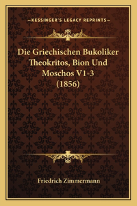 Griechischen Bukoliker Theokritos, Bion Und Moschos V1-3 (1856)