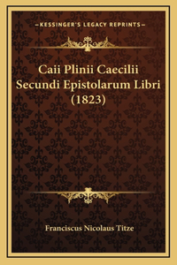 Caii Plinii Caecilii Secundi Epistolarum Libri (1823)