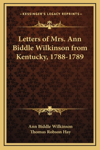 Letters of Mrs. Ann Biddle Wilkinson from Kentucky, 1788-1789