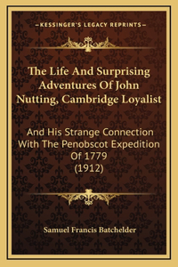 The Life And Surprising Adventures Of John Nutting, Cambridge Loyalist