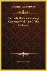 Early Median Mythology Compared With That Of The Chaldeans