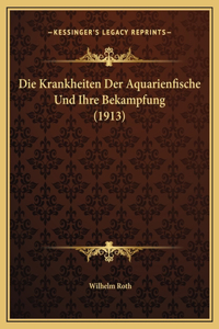 Die Krankheiten Der Aquarienfische Und Ihre Bekampfung (1913)