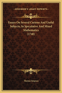 Essays On Several Curious And Useful Subjects, In Speculative And Mixed Mathematics (1740)