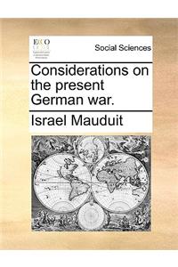 Considerations on the present German war.