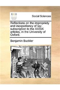 Reflections on the Impropriety and Inexpediency of Lay-Subscription to the XXXIX Articles, in the University of Oxford.