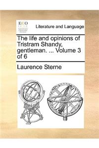 The Life and Opinions of Tristram Shandy, Gentleman. ... Volume 3 of 6
