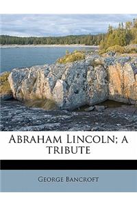 Abraham Lincoln; A Tribute