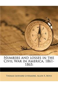 Numbers and Losses in the Civil War in America, 1861-1865;