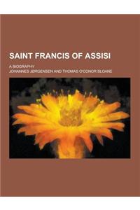 Saint Francis of Assisi; A Biography