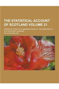 The Statistical Account of Scotland; Drawn Up from the Communications of the Ministers of the Different Parishes Volume 21