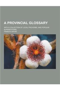 A Provincial Glossary; With a Collection of Local Proverbs, and Popular Superstitions