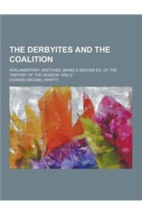 The Derbyites and the Coalition; Parliamentary Sketches. Being a Second Ed. of the History of the Session 1852-3.