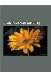Clamp (Manga Artists): Magic Knight Rayearth, Tsubasa: Reservoir Chronicle, Cardcaptor Sakura, Code Geass, Xxxholic, RG Veda, Clamp, Kobato.,